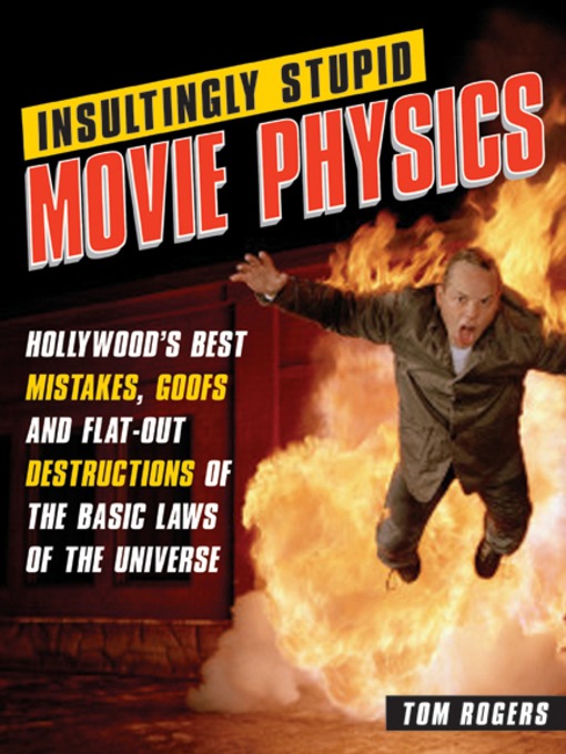 Title details for Insultingly Stupid Movie Physics by Tom Rogers - Available
